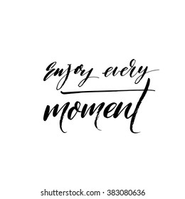 Enjoy every moment card. Hand drawn lettering background. Ink illustration. Modern brush calligraphy. Isolated on white background. 
