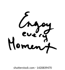 Enjoy every moment. Doodle grunge lettering. Brush calligraphy text for banner, poster, greeting card, party invitation. Vector illustration