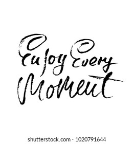 Enjoy every moment. Hand drawn dry brush lettering. Ink illustration. Modern calligraphy phrase. Vector illustration.