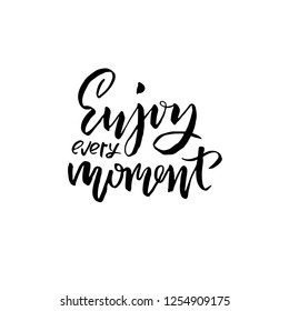 Enjoy every moment. Hand drawn brush lettering. Modern calligraphy. Ink vector illustration.