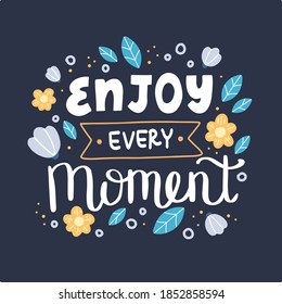 Enjoy every moment. Hand drawn lettering. Vector illustration