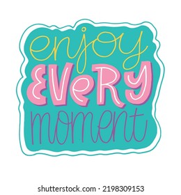 Enjoy every moment. Hand drawn lettering quote in modern calligraphy style. Slogan for print and poster design. Vector