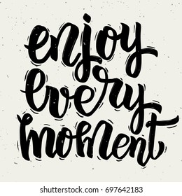 Enjoy every moment. Hand drawn lettering isolated on white background. Vector illustration