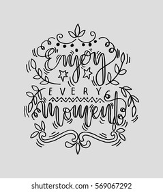enjoy every moment. Hand Lettered Quote. Modern Calligraphy