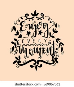 enjoy every moment. Hand Lettered Quote. Modern Calligraphy