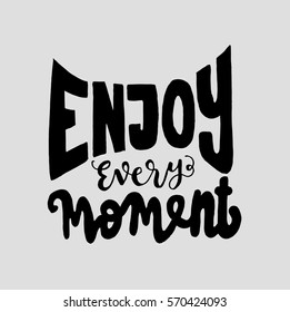 enjoy every moment. Hand Lettered Quote. Modern Calligraphy