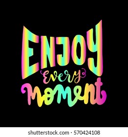 enjoy every moment. Hand Lettered Quote. Modern Calligraphy