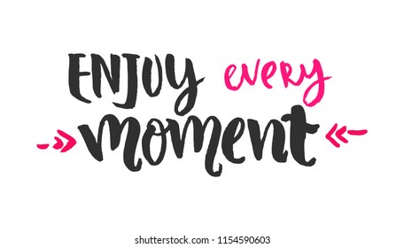 Enjoy every moment - hand lettering inscription, handwritten motivational and inspirational positive quote, calligraphy vector illustration