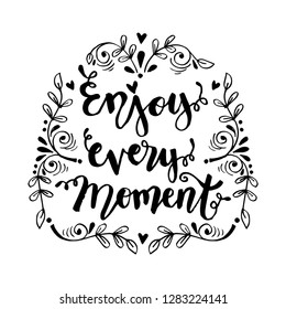 Enjoy every moment. Hand lettering poster.