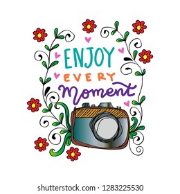 Enjoy every moment hand lettering with camera. Hand lettering poster.