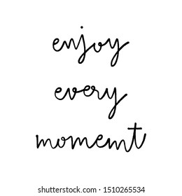 Enjoy every moment hand lettering on white background.