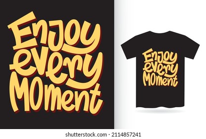 Enjoy every moment hand lettering slogan for t shirt