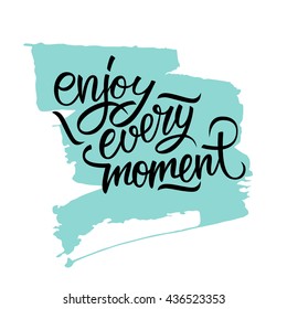 Enjoy every moment handwritten inscription with brush stroke background. Hand drawn lettering. Motivation phrase. Vector illustration.