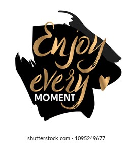 Enjoy Every Moment. Handwritten inspirational quote. Vector illustration, good for T-shirt design