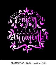 enjoy every moment. handwritten lettering. Modern Calligraphy