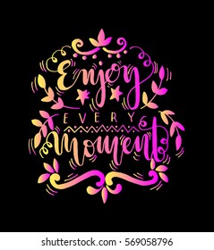 enjoy every moment. handwritten lettering. Modern Calligraphy