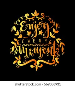 enjoy every moment. handwritten lettering. Modern Calligraphy