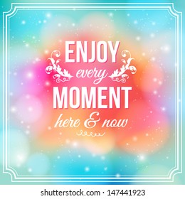 Enjoy every moment here and now. Motivating bright yellow poster. Fantasy background with glitter particles. Background and typography can be used together or separately. Vector image.