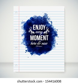 Enjoy every moment here and now. Motivating poster. Note paper with stylized ink blot and lettering. Vector image. 