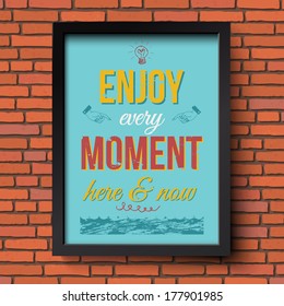 Enjoy every moment here and now. Stylized retro poster in a frame. Brick wall background. Vector illustration. 