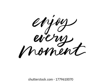 Enjoy every moment ink brush vector lettering. Modern slogan handwritten vector calligraphy. Black paint lettering isolated on white background. Motivational and inspirational postcard, greeting card