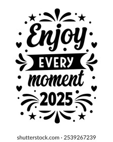 Enjoy Every Moment – Inspirational 2025 Typography Design for Positive Living