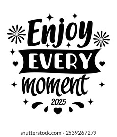 Enjoy Every Moment – Inspirational 2025 Typography Design for Positive Living