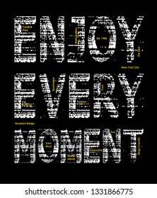 Enjoy every moment inspirational and encouraging quote grunge vector design. For t-shirts and other uses Illustration graphic.