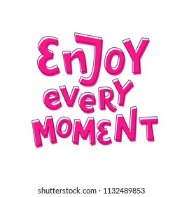 Enjoy every moment. Inspirational and motivational quote. Lettering phrase isolated on white background. Design element for poster, postcard, sticker, banner. Vector illustration