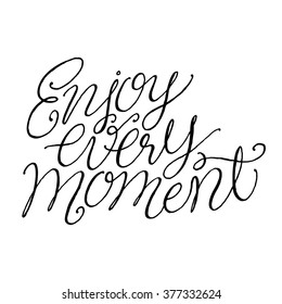 Enjoy every moment.
Inspirational and motivational quotes. Hand painted brush lettering. Hand lettering and custom typography for your designs: t-shirts, bags, for posters, invitations, cards, etc.