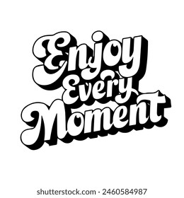 Enjoy every moment. Inspirational quote handwritten, isolated on white background. Lettering. Retro style. Can be used for posters, t-shirt printing.