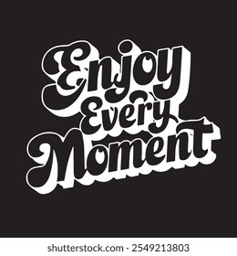 Enjoy every moment. Inspirational quote handwritten, isolated on white background. Lettering. Retro style. Can be used for posters, t-shirt printing.