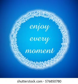 "Enjoy every moment". Inspirational quote in a white round frame on blurred blue background. Vector illustration.