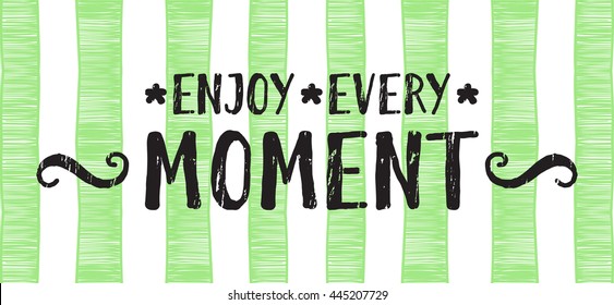 Enjoy every moment lettering banner on trendy striped background. Hand drawn calligraphy lettering for banner, calendar, poster, greeting card, postcard, save the date card. Vector illustration.