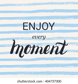 Enjoy every moment lettering calligraphy on brush strokes background. Inspirational quote. Motivational design for card, poster, shirt print. Unique typography. Vector art isolated on background. 