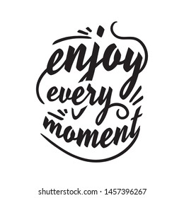 enjoy every moment lettering phrase beautiful calligraphy hand drawn motivation and inspiration quotes