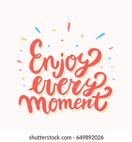 Enjoy every moment. Lettering phrase.