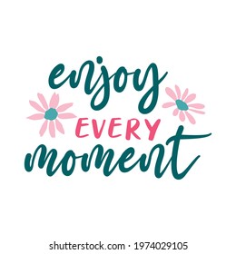 enjoy every moment lettering. vector illustration.