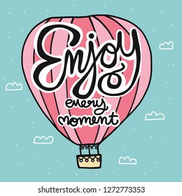 Enjoy every moment lettering word on pink hot air balloon cartoon vector illustration doodle style