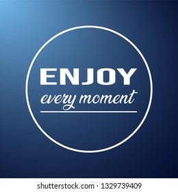 enjoy every moment. Life quote with modern background vector Illustration