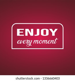 enjoy every moment. Life quote with modern background vector Illustration