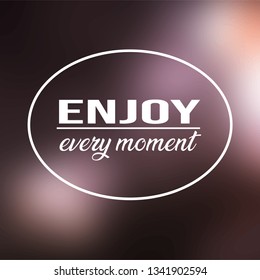 enjoy every moment. Life quote with modern background vector Illustration