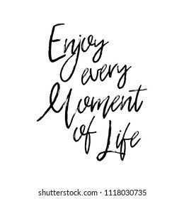Enjoy every moment of life. Vector hand drawn poster with phrase. Typography isolated card, image with lettering. Black quote on white background. Design for t-shirt and prints.