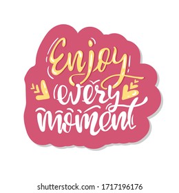 Enjoy every moment. Modern brush calligraphy. Handwritten ink lettering. sticker, Hand drawn design elements. isolated on withe background. Vector illustration for posters, cards, print on t-shirts