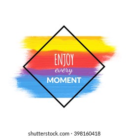 Enjoy Every Moment motivation acrylic poster. Quote Typographical inspiration Poster Template, vector design.