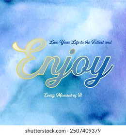 Enjoy every moment - motivation poster with quote on watercolor background. Greeting card or postcard template with golden letters. Vector illustration