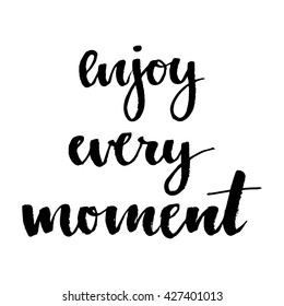 Enjoy Every Moment motivation print. Good for your design.