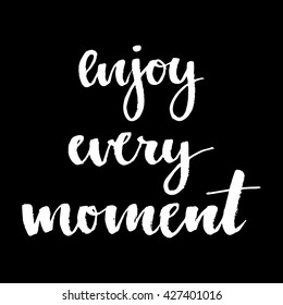 Enjoy Every Moment motivation print. Good for your design.