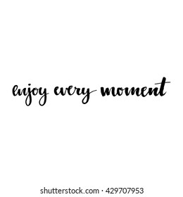 Enjoy Every Moment motivation print. Good for your design.