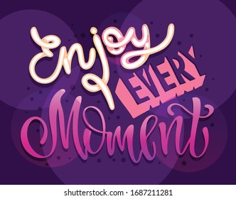 Enjoy every moment. Motivation quote. Hand drawn doodle lettering motivation poster art. Lifestyle postcard.